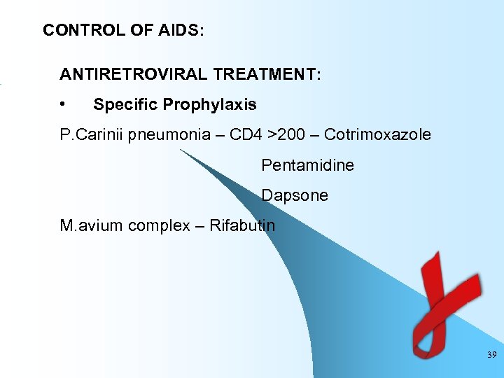 CONTROL OF AIDS: ANTIRETROVIRAL TREATMENT: • Specific Prophylaxis P. Carinii pneumonia – CD 4