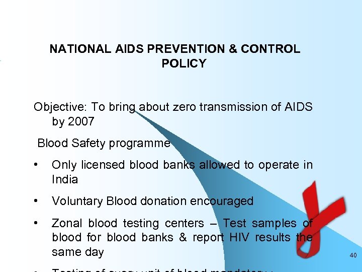 NATIONAL AIDS PREVENTION & CONTROL POLICY Objective: To bring about zero transmission of AIDS