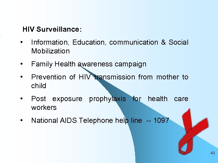  HIV Surveillance: • Information, Education, communication & Social Mobilization • Family Health awareness