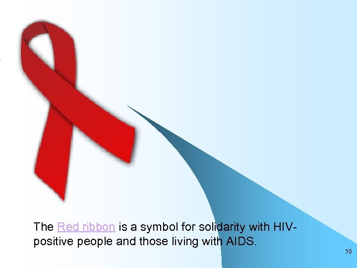 The Red ribbon is a symbol for solidarity with HIVpositive people and those living