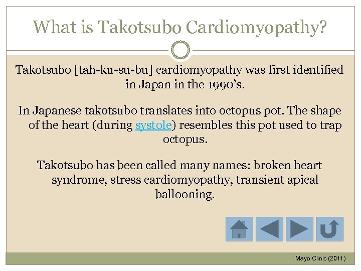 What is Takotsubo Cardiomyopathy? Takotsubo [tah-ku-su-bu] cardiomyopathy was first identified in Japan in the