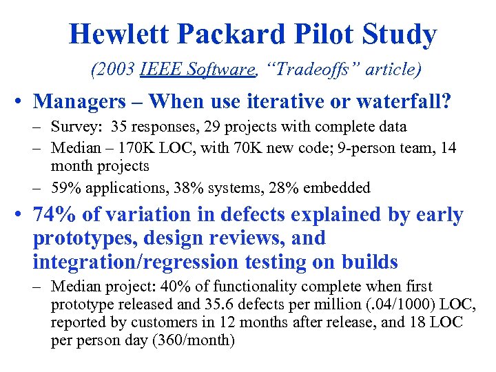 Hewlett Packard Pilot Study (2003 IEEE Software, “Tradeoffs” article) • Managers – When use