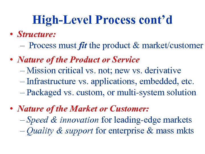 High-Level Process cont’d • Structure: – Process must fit the product & market/customer •