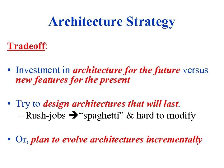 Architecture Strategy Tradeoff: • Investment in architecture for the future versus new features for