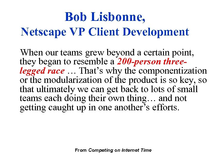 Bob Lisbonne, Netscape VP Client Development When our teams grew beyond a certain point,