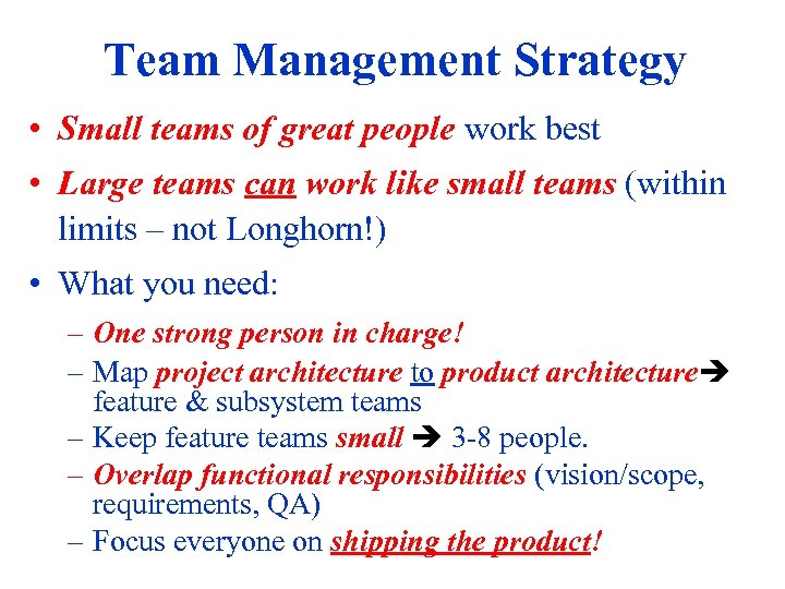 Team Management Strategy • Small teams of great people work best • Large teams