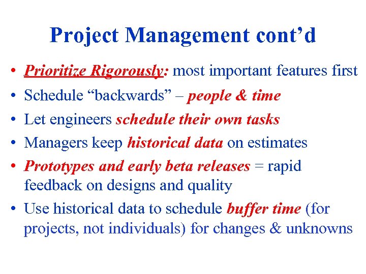 Project Management cont’d • Prioritize Rigorously: most important features first • • Schedule “backwards”