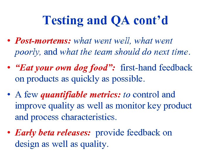 Testing and QA cont’d • Post-mortems: what went well, what went poorly, and what