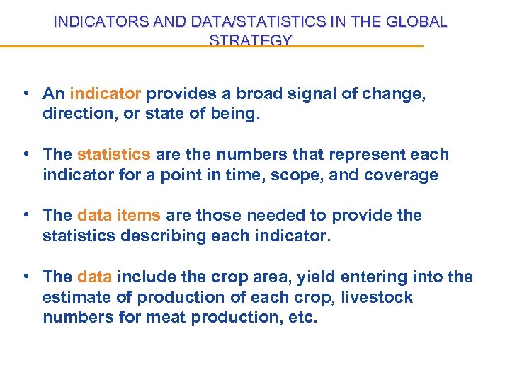 INDICATORS AND DATA/STATISTICS IN THE GLOBAL STRATEGY • An indicator provides a broad signal