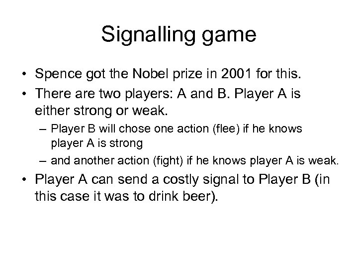 Signalling game • Spence got the Nobel prize in 2001 for this. • There
