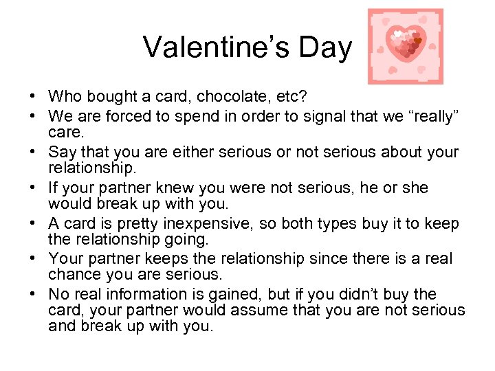 Valentine’s Day • Who bought a card, chocolate, etc? • We are forced to
