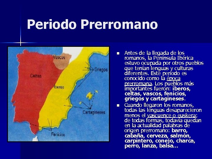 Periodo Prerromano n n Antes de la llegada de los romanos, la Península Ibérica