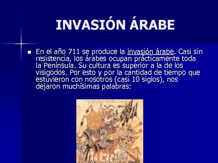 INVASIÓN ÁRABE n En el año 711 se produce la invasión árabe. Casi sin