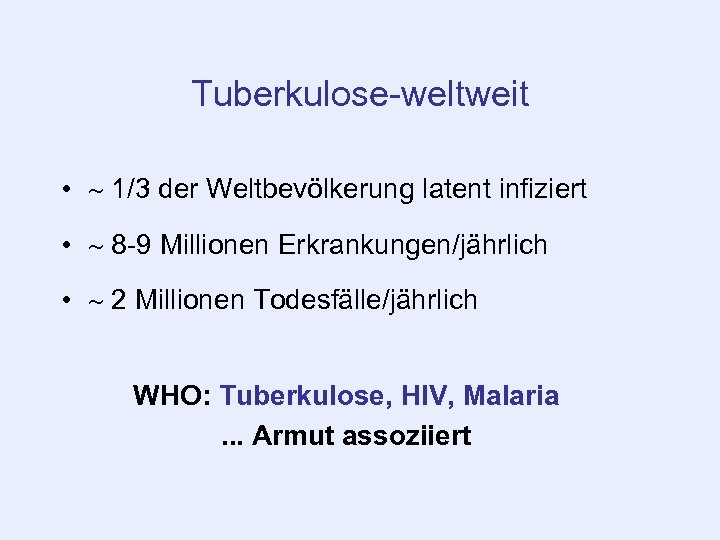 Tuberkulose-weltweit • 1/3 der Weltbevölkerung latent infiziert • 8 -9 Millionen Erkrankungen/jährlich • 2