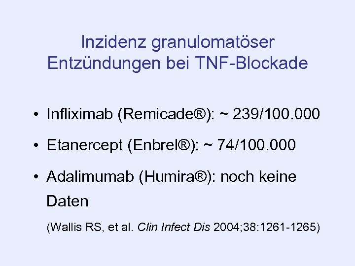 Inzidenz granulomatöser Entzündungen bei TNF-Blockade • Infliximab (Remicade®): ~ 239/100. 000 • Etanercept (Enbrel®):