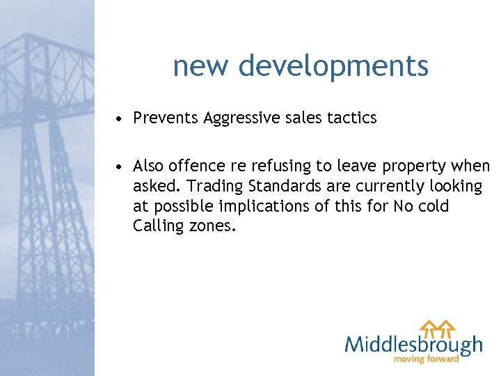 new developments • Prevents Aggressive sales tactics • Also offence re refusing to leave