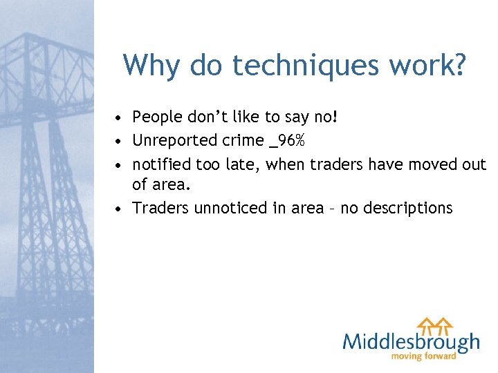 Why do techniques work? • People don’t like to say no! • Unreported crime