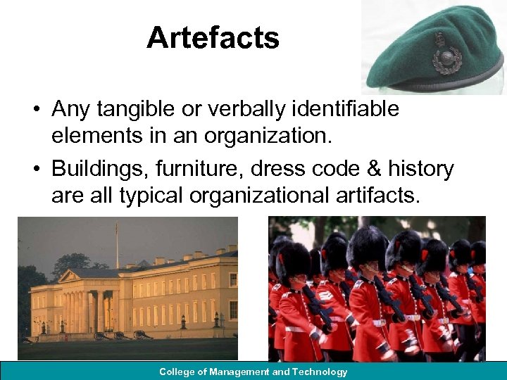 Artefacts • Any tangible or verbally identifiable elements in an organization. • Buildings, furniture,