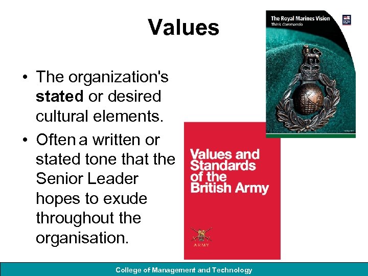 Values • The organization's stated or desired cultural elements. • Often a written or