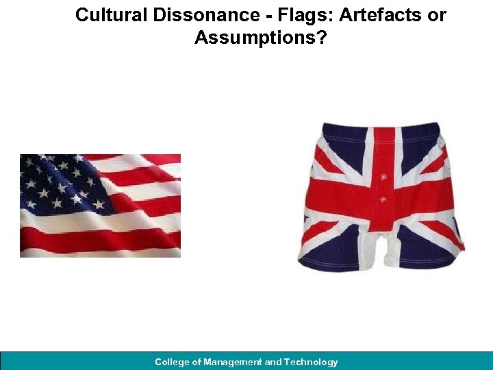 Cultural Dissonance - Flags: Artefacts or Assumptions? College of Management and Technology 