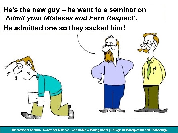 He’s the new guy – he went to a seminar on ‘Admit your Mistakes