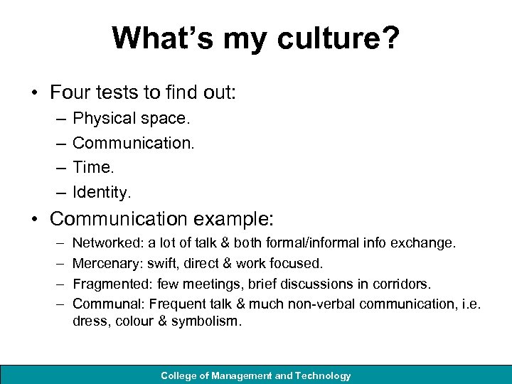 What’s my culture? • Four tests to find out: – – Physical space. Communication.