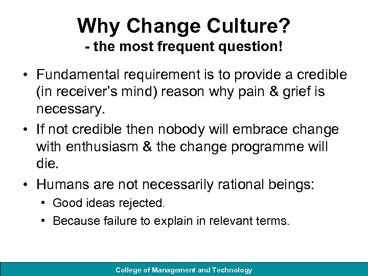 Why Change Culture? - the most frequent question! • Fundamental requirement is to provide