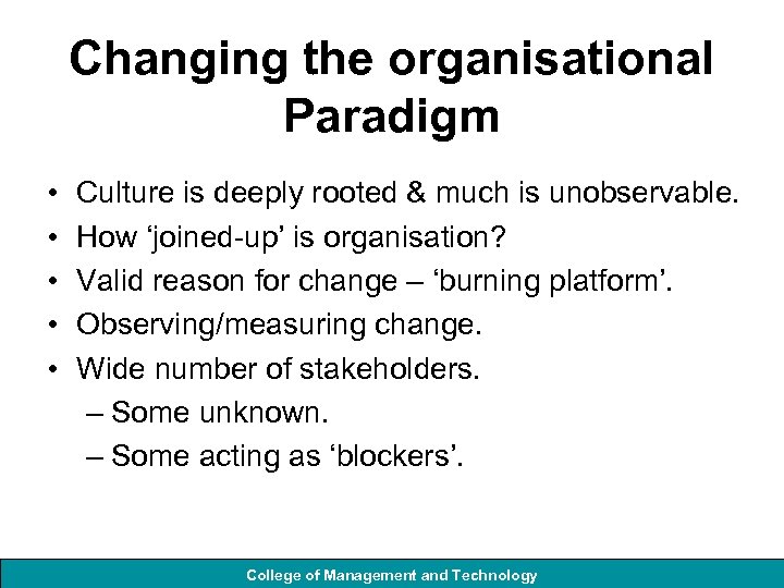 Changing the organisational Paradigm • • • Culture is deeply rooted & much is