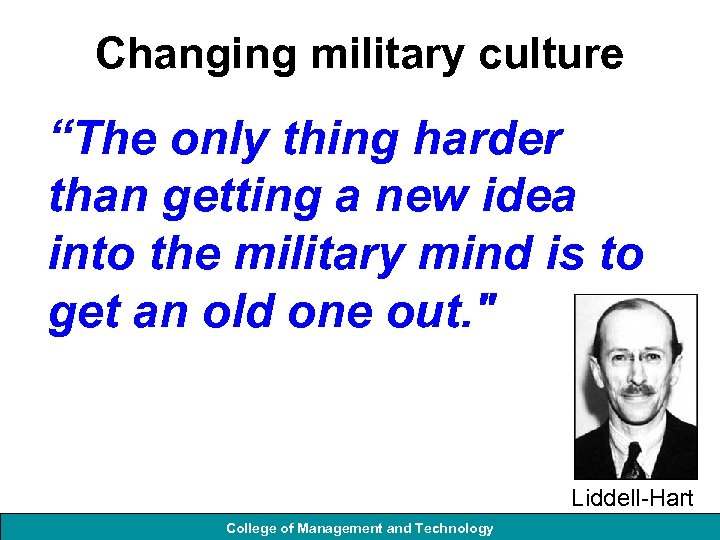 Changing military culture “The only thing harder than getting a new idea into the