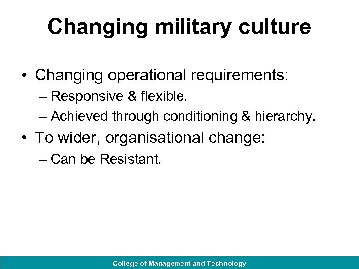 Changing military culture • Changing operational requirements: – Responsive & flexible. – Achieved through