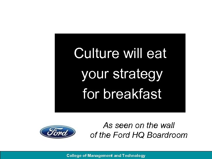 Culture will eat your strategy for breakfast As seen on the wall of the