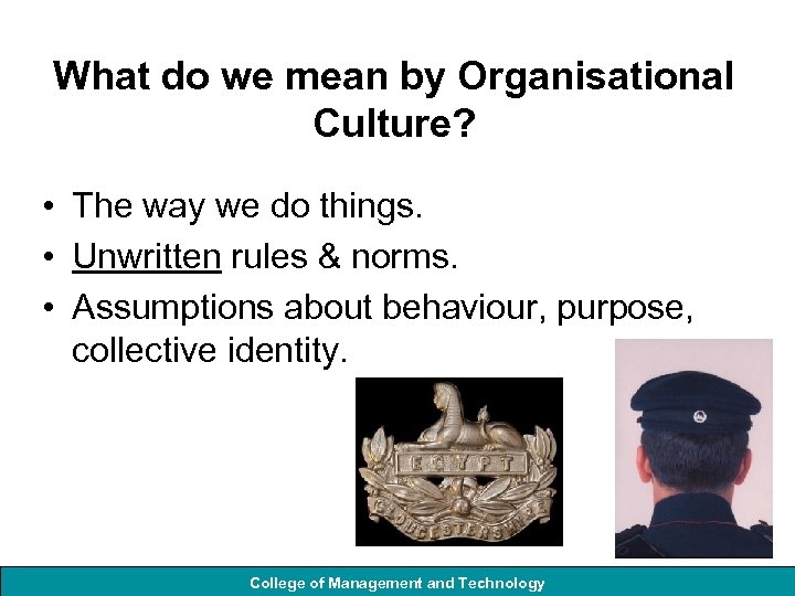 What do we mean by Organisational Culture? • The way we do things. •