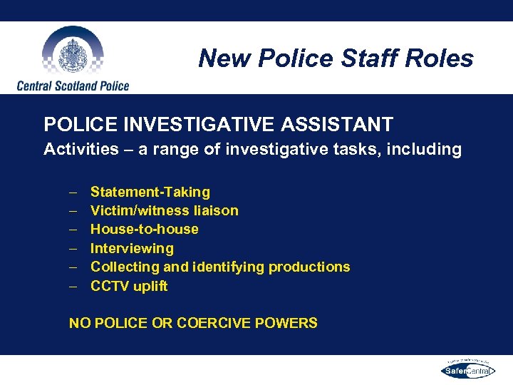 New Police Staff Roles POLICE INVESTIGATIVE ASSISTANT Activities – a range of investigative tasks,