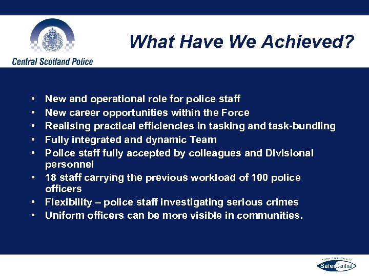 What Have We Achieved? • • • New and operational role for police staff