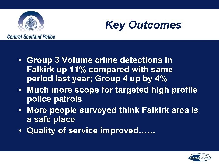 Key Outcomes • Group 3 Volume crime detections in Falkirk up 11% compared with