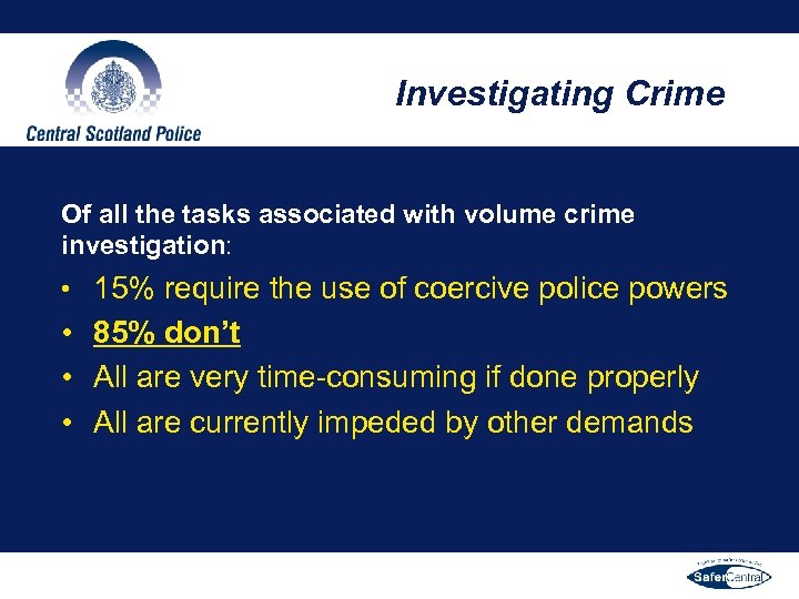 Investigating Crime Of all the tasks associated with volume crime investigation: • 15% require