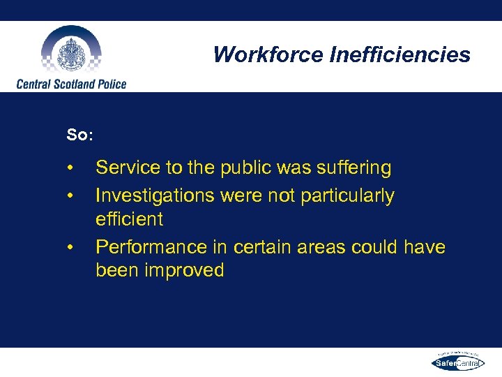 Workforce Inefficiencies So: • • • Service to the public was suffering Investigations were