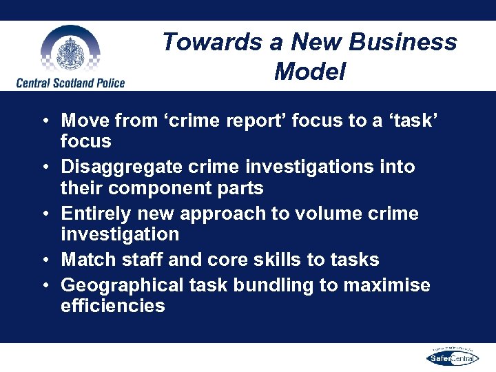 Towards a New Business Model • Move from ‘crime report’ focus to a ‘task’