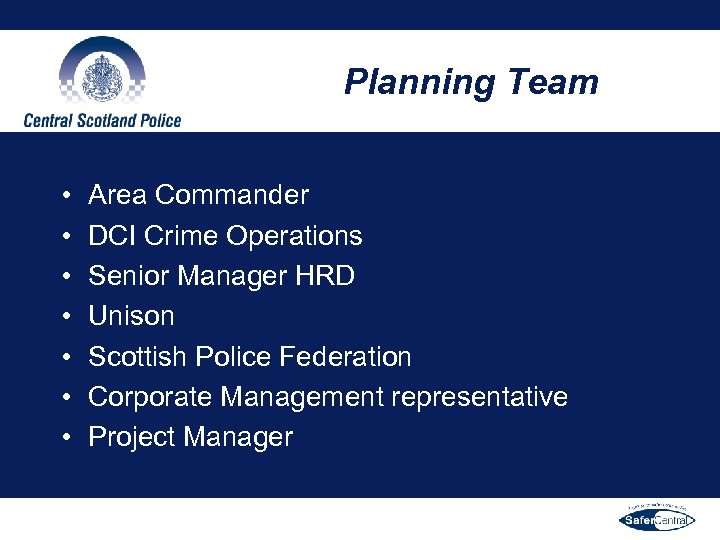 Planning Team • • Area Commander DCI Crime Operations Senior Manager HRD Unison Scottish