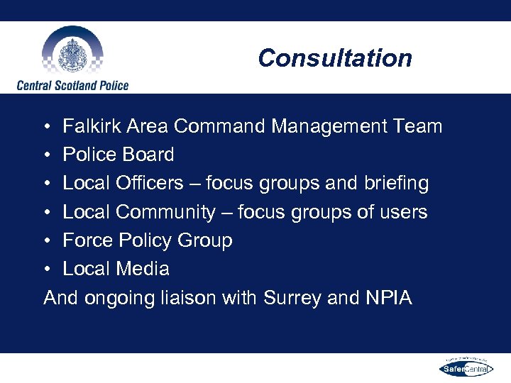 Consultation • Falkirk Area Command Management Team • Police Board • Local Officers –