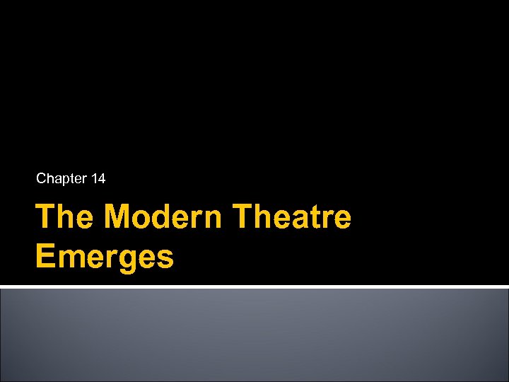 Chapter 14 The Modern Theatre Emerges 