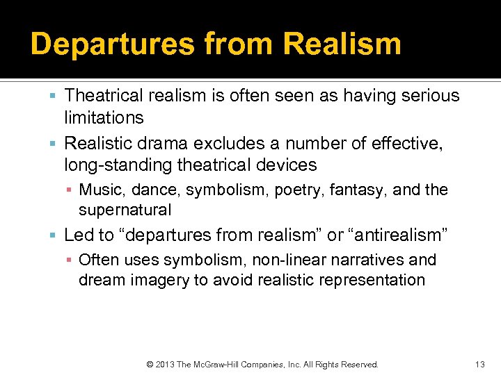 Departures from Realism Theatrical realism is often seen as having serious limitations Realistic drama