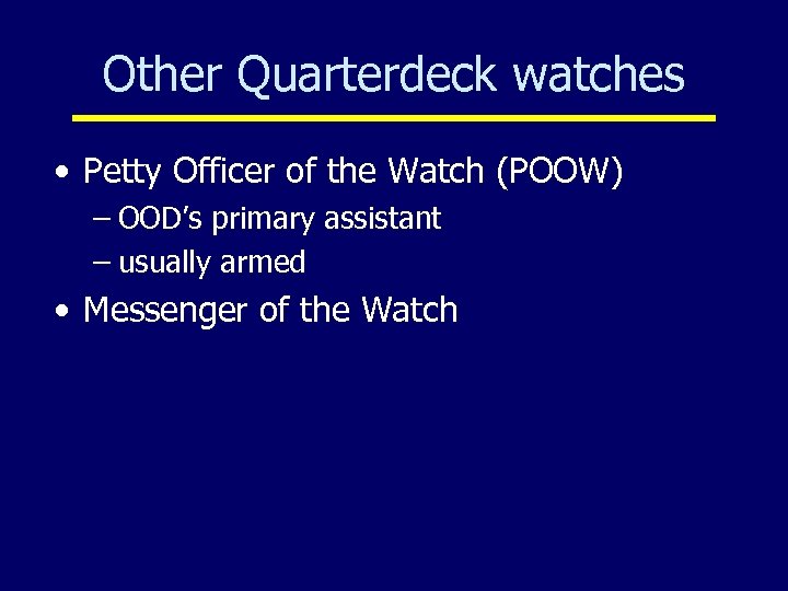 Other Quarterdeck watches • Petty Officer of the Watch (POOW) – OOD’s primary assistant