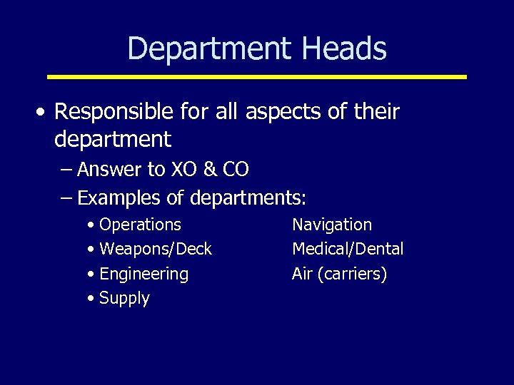 Department Heads • Responsible for all aspects of their department – Answer to XO