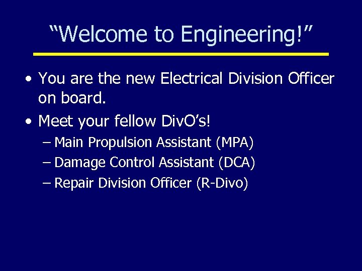 “Welcome to Engineering!” • You are the new Electrical Division Officer on board. •