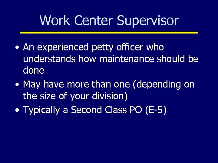 Work Center Supervisor • An experienced petty officer who understands how maintenance should be