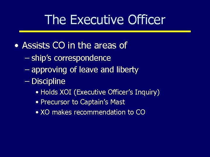 The Executive Officer • Assists CO in the areas of – ship’s correspondence –