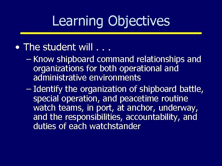 Learning Objectives • The student will. . . – Know shipboard command relationships and