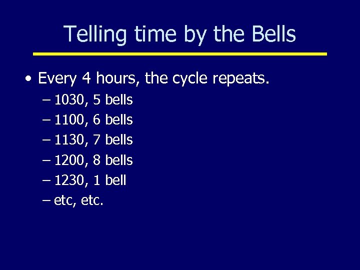 Telling time by the Bells • Every 4 hours, the cycle repeats. – 1030,