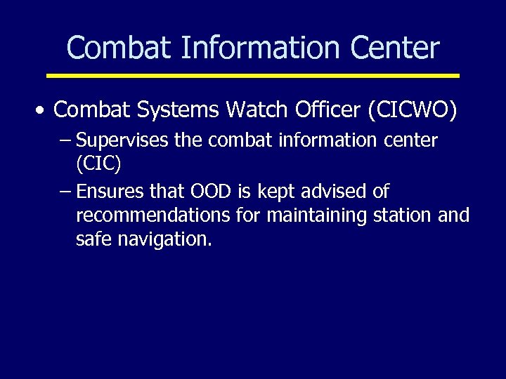 Combat Information Center • Combat Systems Watch Officer (CICWO) – Supervises the combat information